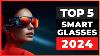 Best Smart Glasses 2024 Watch Before You Buy