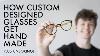 Custom Glasses Being Handmade